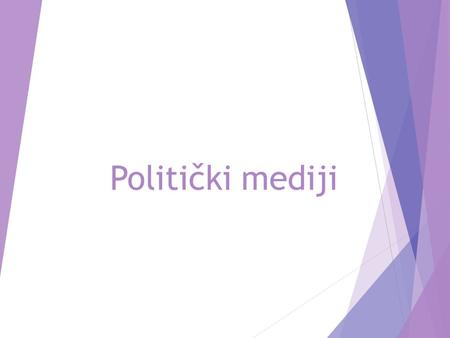 Politički mediji. Mediji su politički akteri  Oni ne samo što prenose poruke nego ih i interpretiraju, mijenjaju, kreiraju,  Dijalektički odnos akcije.