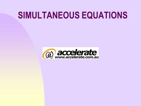 SIMULTANEOUS EQUATIONS Problem of the Day! n There are 100 animals in a zoo, some which have 2 legs and some have 4 legs. If there are 262 animal legs.