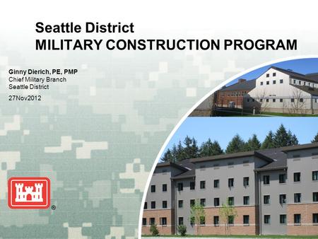 Seattle District MILITARY CONSTRUCTION PROGRAM