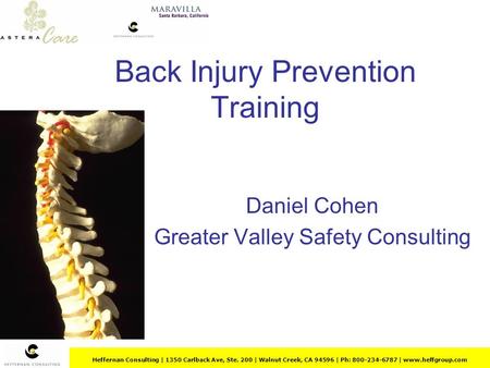 Heffernan Consulting | 1350 Carlback Ave, Ste. 200 | Walnut Creek, CA 94596 | Ph: 800-234-6787 | www.heffgroup.com Back Injury Prevention Training Daniel.