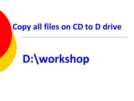 Copy all files on CD to D drive D:\workshop. Corpus: An Internet Metaphor  Web pages + search engine  Texts + Tools.