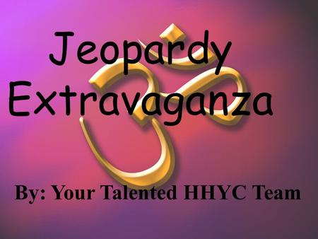 Jeopardy Review Game Jeopardy Extravaganza By: Your Talented HHYC Team.