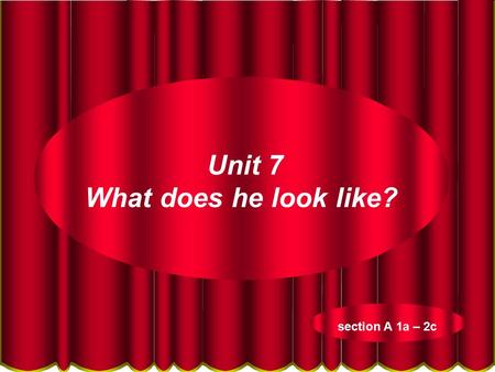 1 Unit 7 What does he look like? section A 1a – 2c.