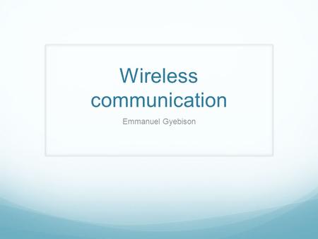 Wireless communication Emmanuel Gyebison. Transmission Signals must be converted into digital values, using a circuit called ADC (Analog to Digital Converter),