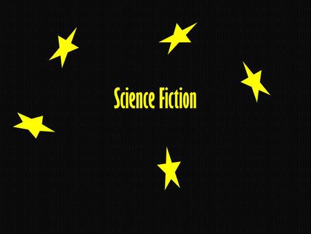 Science Fiction. Definition: >A genre of fiction in which the stories often tell about science and technology of the future >Has a relationship with the.