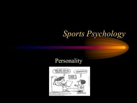 Sports Psychology Personality. Personality TIPS! Make sure you learn the specific definition of personality! Have awareness of the links between personality.