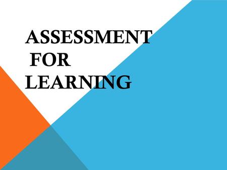 ASSESSMENT FOR LEARNING. -actively involved in their own learning; -able to judge the success of their work and set and understand targets for improvement;