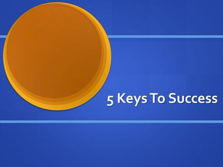 5 Keys To Success. 1 st Key Know yourself! Know yourself! Know your strengths Know your strengths Know your weaknesses Know your weaknesses.