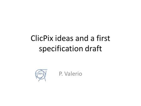 ClicPix ideas and a first specification draft P. Valerio.