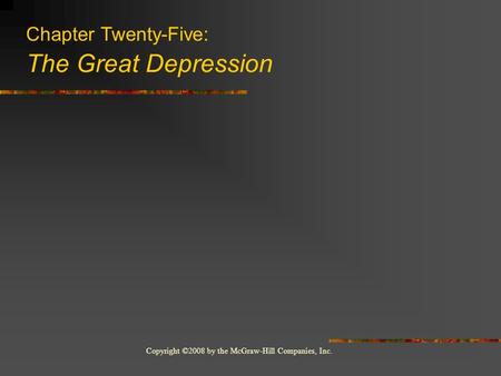 Copyright ©2008 by the McGraw-Hill Companies, Inc. Chapter Twenty-Five: The Great Depression.