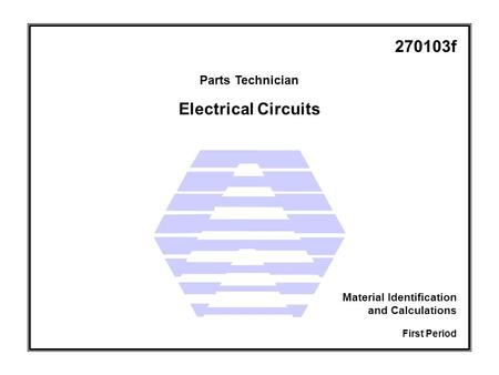 Electrical Circuits Parts Technician First Period Material Identification and Calculations 270103f.