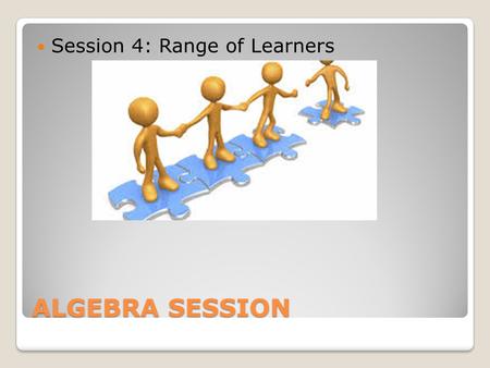 ALGEBRA SESSION Session 4: Range of Learners. 12 x 3 Array  Using the same picture, show 6 x 6 and prove that array also has the same value  How did.