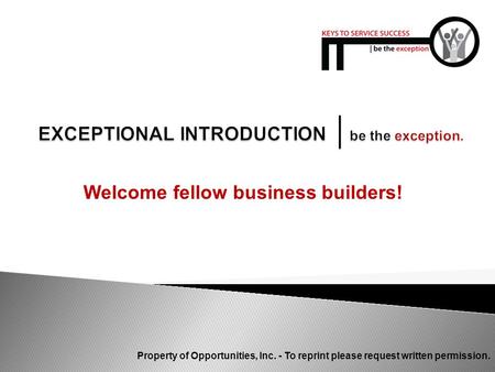 Welcome fellow business builders! Property of Opportunities, Inc. - To reprint please request written permission.