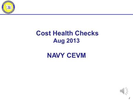 1 Cost Health Checks Aug 2013 NAVY CEVM 2 Outline BCWP with no ACWP ACWP with no BAC Credibility of the Most Likely EAC Timely detail planning MR health.