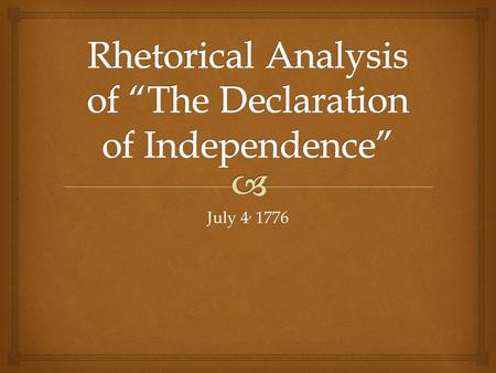 July 4, 1776.   Cumulative/Loose Sentence  is a long sentence that has the main point at the beginning  is effective because the main idea is followed.