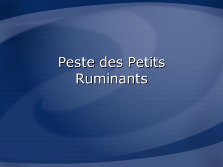 Peste des Petits Ruminants. Overview Organism Economic Impact Epidemiology Transmission Clinical Signs Diagnosis and Treatment Prevention and Control.