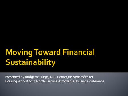 Presented by Bridgette Burge, N.C. Center for Nonprofits for Housing Works! 2015 North Carolina Affordable Housing Conference.