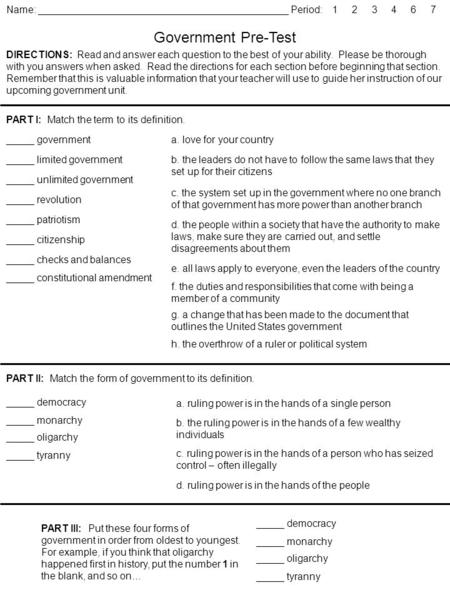 Government Pre-Test Name: _____________________________________________ Period: 1 2 3 4 6 7 DIRECTIONS: Read and answer each question to the best of your.