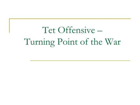 Tet Offensive – Turning Point of the War. Warm-up – February 9 p. 547 The (1) _______________ began after midnight on January 31, 1968 in Vietnam. The.