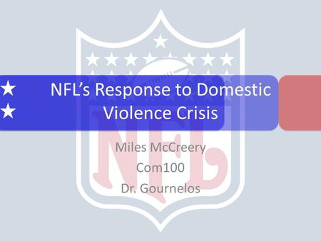 NFL’s Response to Domestic Violence Crisis Miles McCreery Com100 Dr. Gournelos.