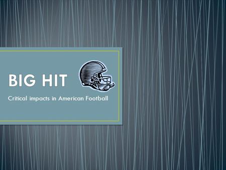 Critical impacts in American Football. American Football players expose themselves to big hits by the nature of the sport. For those of you who are unfamiliar.