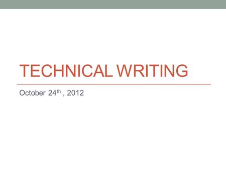 Technical writing October 24th , 2012.