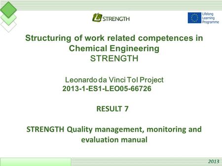 Structuring of work related competences in Chemical Engineering STRENGTH Leonardo da Vinci ToI Project 2013-1-ES1-LEO05-66726 RESULT 7 STRENGTH Quality.