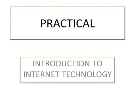 PRACTICAL INTRODUCTION TO INTERNET TECHNOLOGY. Practical one PACKET DELAY AND LOSS IN INTERNET In this experiment, you will observe real delays and loss.