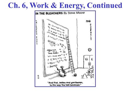 Ch. 6, Work & Energy, Continued. Summary So Far Work-Energy Theorem: W net = (½)m(v 2 ) 2 - (½)m(v 1 ) 2   KE Total work done by ALL forces! Kinetic.