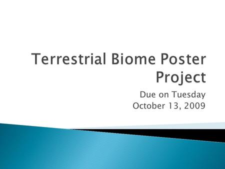 Due on Tuesday October 13, 2009.  YOU work for a travel agency and you are trying to “SELL” people on visiting a terrestrial biome.  The agency has.