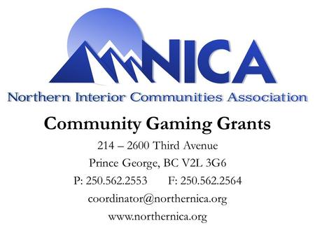 Community Gaming Grants 214 – 2600 Third Avenue Prince George, BC V2L 3G6 P: 250.562.2553F: 250.562.2564