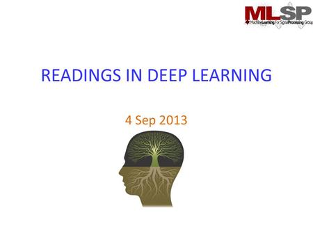 READINGS IN DEEP LEARNING 4 Sep 2013. ADMINSTRIVIA New course numbers (11-785/786) are assigned – Should be up on the hub shortly Lab assignment 1 up.