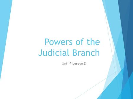 Unit 4 Lesson 2: Powers of the Judicial Branch