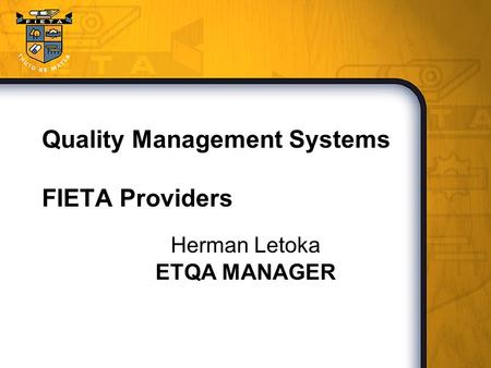 Quality Management Systems FIETA Providers Herman Letoka ETQA MANAGER.