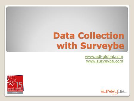 Data Collection with Surveybe www.edi-global.com www.surveybe.com.