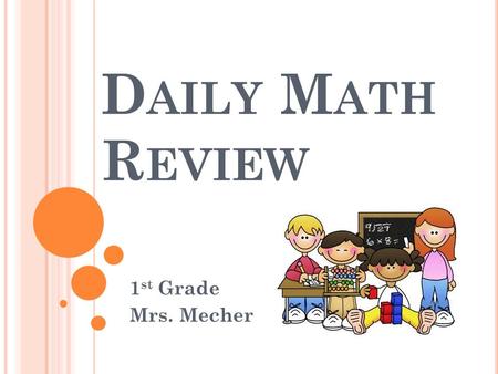 D AILY M ATH R EVIEW 1 st Grade Mrs. Mecher. I CAN STATE THE 12 MONTHS OF THE YEAR.