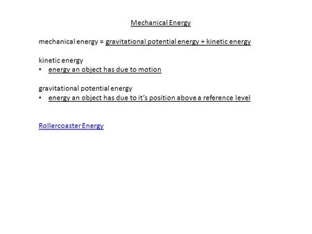 Mechanical Energy mechanical energy = gravitational potential energy + kinetic energy kinetic energy energy an object has due to motion gravitational potential.