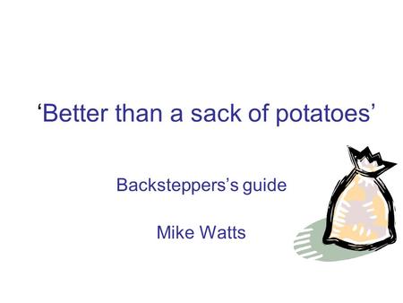 ‘Better than a sack of potatoes’ Backsteppers’s guide Mike Watts.