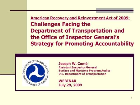 1 American Recovery and Reinvestment Act of 2009: Challenges Facing the Department of Transportation and the Office of Inspector General’s Strategy for.