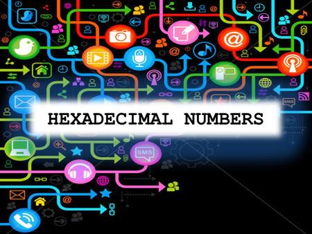 HEXADECIMAL NUMBERS.