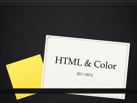 HTML & Color 2011-2012. How to Use Color  Backgrounds-  Usually a light color is best  Should have a color based on a theme or plan  Can have a dark.