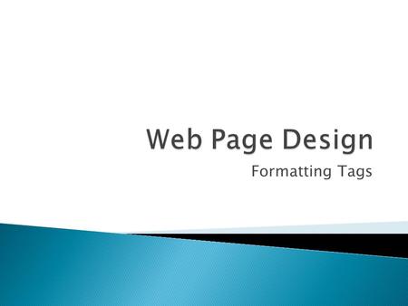 Formatting Tags.  What is an Attribute? ◦ Describes in detail what the tag is meant to display ◦ Example: BGCOLOR, ALIGN, HREF.