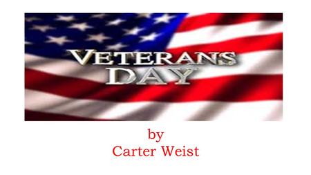 By Carter Weist. Veteran’s Day is a day that honors those men and women who have served their country in the United States Armed Forces. November 11 is.