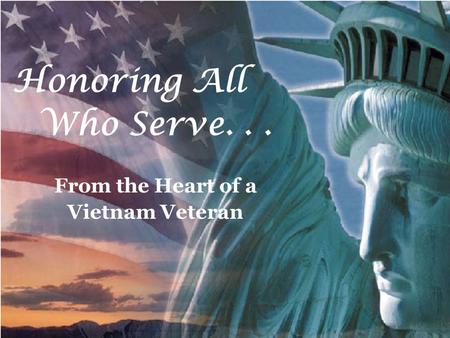 Honoring All Who Serve... From the Heart of a Vietnam Veteran.