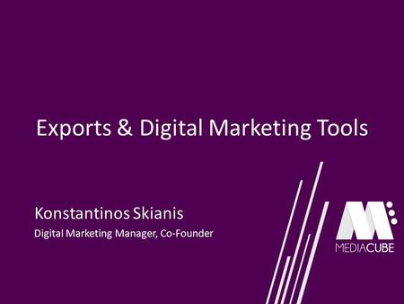 Exports & Digital Marketing Tools Konstantinos Skianis Digital Marketing Manager, Co-Founder.