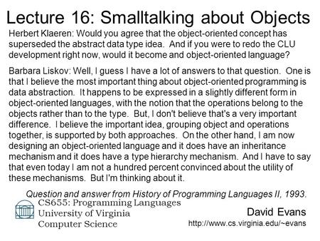 David Evans  CS655: Programming Languages University of Virginia Computer Science Lecture 16: Smalltalking about Objects.