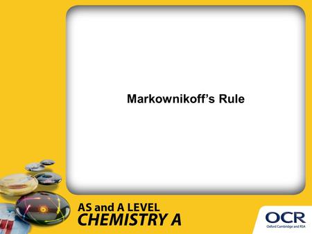 Markownikoff’s Rule. “When a hydrogen halide reacts with an unsymmetrical alkene the hydrogen of the hydrogen halide attaches itself to the carbon of.