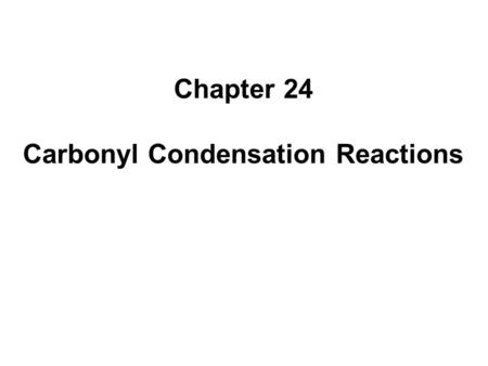 Chapter 24 Carbonyl Condensation Reactions. 2 24.1. The Aldol Reaction In the aldol reaction, two molecules of an aldehyde or ketone react with each other.