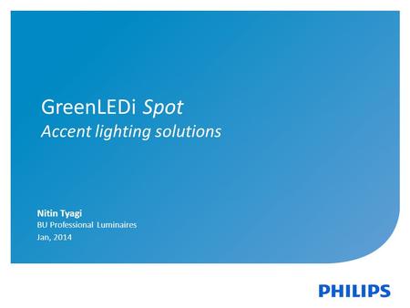 Confidential 1 GreenLEDi Spot Accent lighting solutions Nitin Tyagi BU Professional Luminaires Jan, 2014.