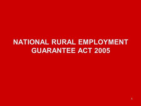 1 NATIONAL RURAL EMPLOYMENT GUARANTEE ACT 2005. 2 EMPLOYMENT GUARANTEE AND THE RIGHT TO WORK.